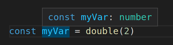 `const myVar = double(2)` with the type definition `const myVar: number`